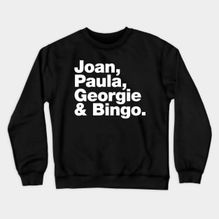 Joan, Paula, Georgie & Bingo. Crewneck Sweatshirt